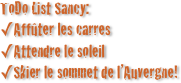 ToDo List Sancy:
Affûter les carres
Attendre le soleil
Skier le sommet de l’Auvergne!